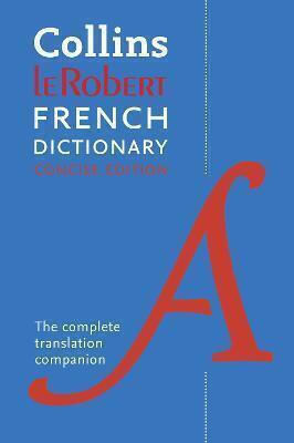 Le Robert French Concise Dictionary : The Complete Translation Companion