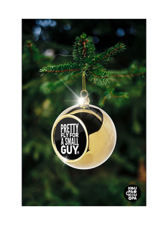 Pretty Fly For A Small Guy Christmas Ball Ornament Gold