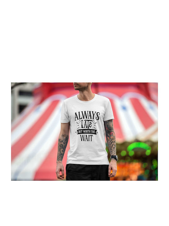 Always Late But Worth The Wait T-shirt White Cotton