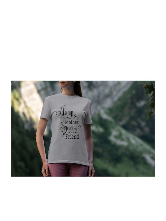 Always My Mother, Forever My Friend T-shirt Gray Cotton