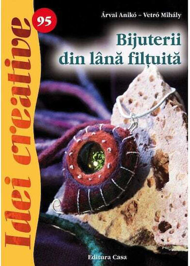 Bijuterii Din Lana Filtuita - Idei Creative - Aravai Aniko-vetro Mihaly