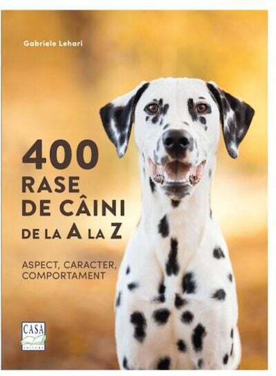 400 Rase De Caini De La A La Z - Aspect, Caracter, Comportament - Gabriele Lehari