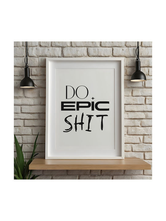 Quote Poster Do Epic Shit Pq169 21cm X 30cm Λευκή Ξύλινη Κορνίζα