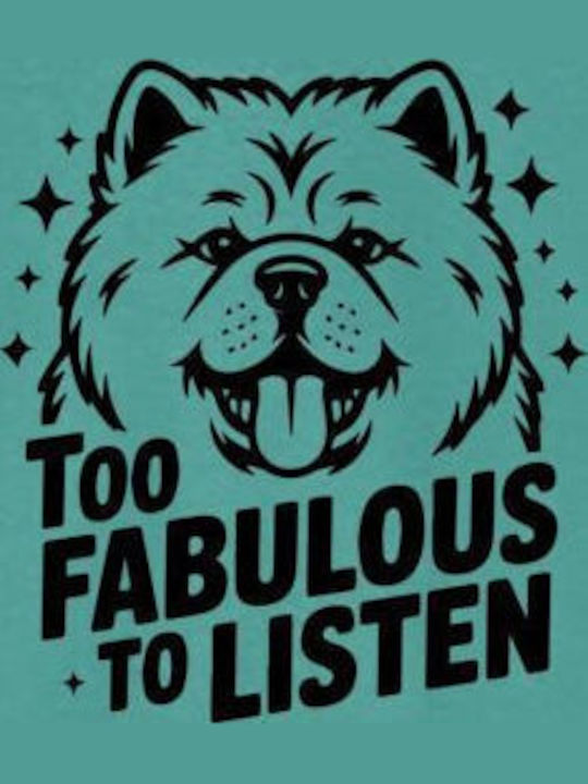 T-shirt Chow Chow Too Fabulous To Listen Pop Culture Jade Dome