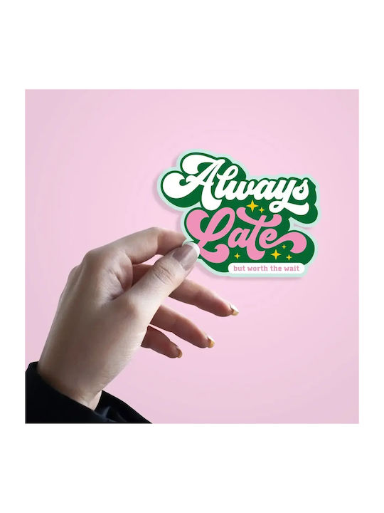 Wandsticker Vinyl Always Late But Worth Wait 8x10 cm