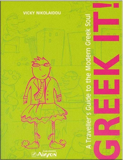 Greek It!, A Traveller's Guide to the Modern Greek Soul Greek It!, A Traveller's Guide to the Modern Greek Soul