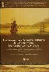 Expressions et représentations littéraires de la Méditerranée, îles et ports, XVIe-XXe siècles: Actes du Colloque, Centre Culturel Européen de Delphes, 5-6 Novembre 1999: Ouvrage publié avec le concours financier du Ministère hellénique de la Culture
