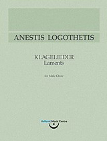 Ανέστης Λογοθέτης, Klagelieder/Μοιρολόγια, Για ανδρική χορωδία Ανέστης Λογοθέτης, Klagelieder/Μοιρολόγια, Για ανδρική χορωδία