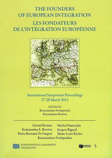 The Founders of European Integration, International Symposium Proceedings: 27-28 March 2012 The Founders of European Integration, International Symposium Proceedings: 27-28 March 2012