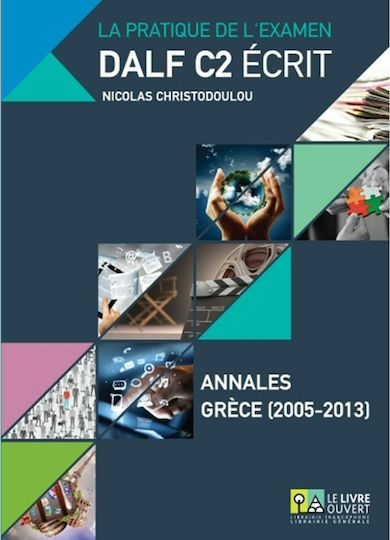La pratique de l’examen Dalf C2 écrit, Annales Grèce (2005-2013)