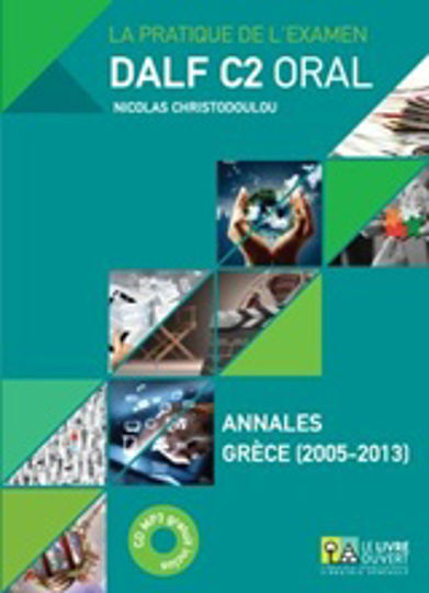 La pratique de l’examen Dalf C2 oral, Annales Gr?ce 2005-2013