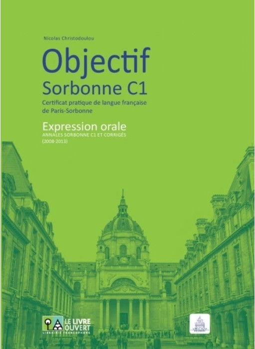 Objectif Sorbonne C1, Certificat pratique de langue fran?aise de Paris ...