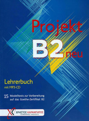 Projekt B2 neu: Lehrerbuch, 15 Modelltests zur Vorbereitung auf das Goethe-Zertifikat B2