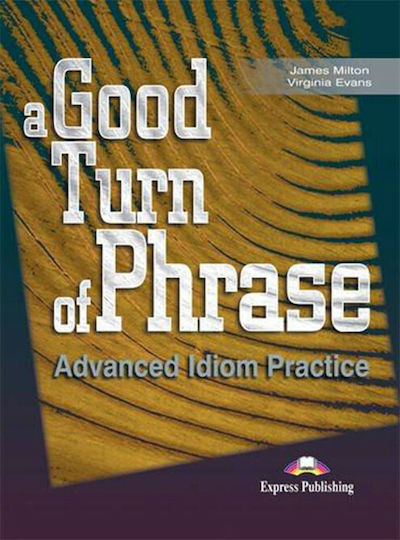 A Good Turn of Phrase Advanced Idiom Practice Student 's Book