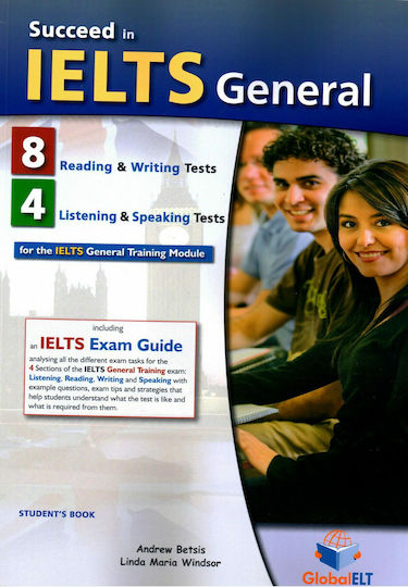 Succeed in Ielts General (8 Read. & Writ. Tests + 4 List. & Speak. Tests) Student 's Book