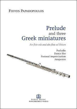 Prelude and three Greek Miniatures, For flute solo and alto flute ad libitum: Preludio, Dance like, Pastoral improvisation, Anapestos 9790691517581 Prelude and three Greek Miniatures, For flute solo and alto flute ad libitum: Preludio, Dance like, Pastoral improvisation, Anapestos 9790691517581