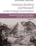 Institution Building and Research under Foreign Domination, Europe and the Black Sea Region (early 19th-early 20th centuries)