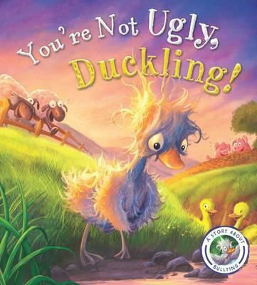 You're not Ugly, Duckling! You're not Ugly, Duckling!
