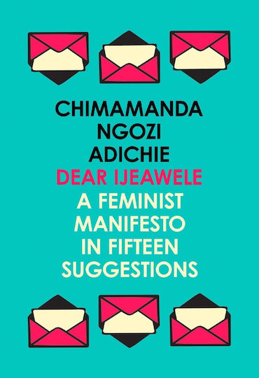 DEAR IJEAWELE, OR A FEMINIST MANIFESTO IN FIFTEEN SUGGESTIONS