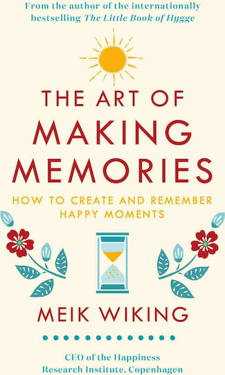 The Art of Making Memories, How to Create and Remember Happy Moments