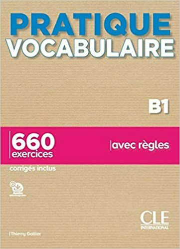 PRATIQUE VOCABULAIRE B1 650 EXERCICES (+ CORRIGES)