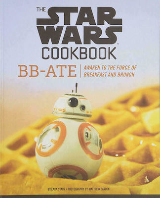 Star Wars Cookbook: BB-Ate, Awaken to the Force of Breakfast and Brunch