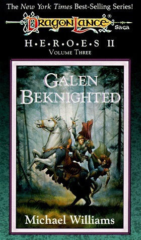 Dragonlance Saga Heroes Ii Trilogy: Galen Beknighted, Volume 3