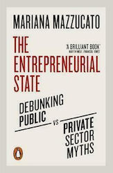 The Entrepreneurial State , Debunking Public Vs. Private Sector Myths