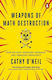 Weapons of Math Destruction, How Big Data Increases Inequality and Threatens Democracy