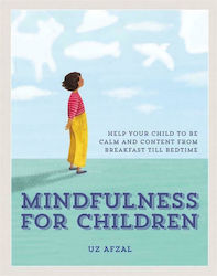 Mindfulness for Children, Ajută-ți copilul să fie calm și mulțumit, de la micul dejun până la culcare