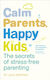 Calm Parents, Happy Kids, Тайните на родителството без стрес