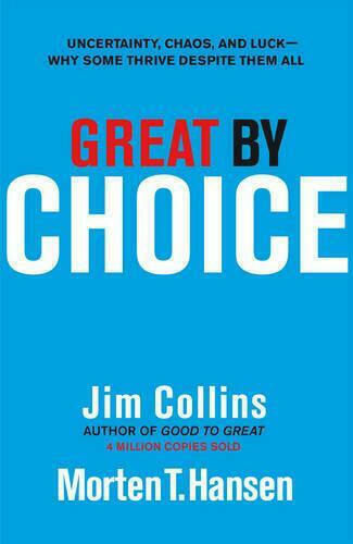 Great by Choice, Uncertainty, Chaos and Luck - Why Some Thrive Despite them All