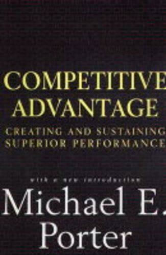 Competitive Advantage, Creating and Sustaining Superior Performance Competitive Advantage, Creating and Sustaining Superior Performance