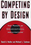 Competing by Design, The Power of Organizational Architecture