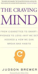 The Craving mind, From Cigarettes to Smartphones to Love - why we get Hooked and how we can Break bad Habits