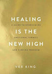 Healing is the New High, A Guide to Overcoming Emotional Turmoil and Finding Freedom
