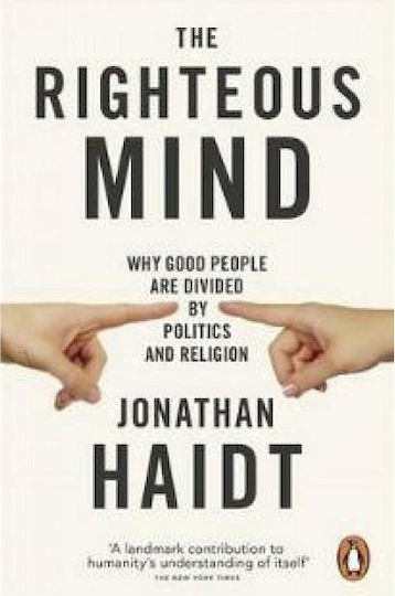 The Righteous Mind , Why Good People are Divided by Politics and Religion