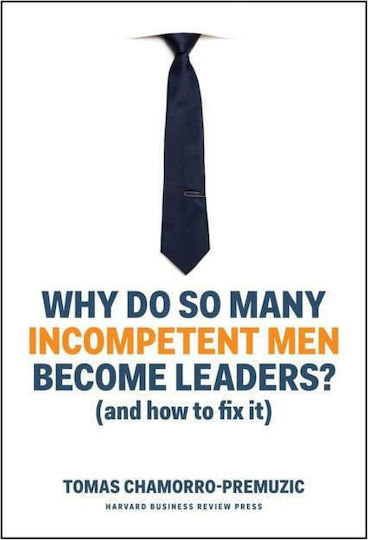 Why Do So Many Incompetent Men Become Leaders?, (And How to Fix It)
