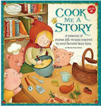 Cook Me a Story, A Treasury of Stories and Recipes Inspired by Classic Fairy Tales