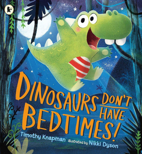 Dinosaurs Don't Have Bedtimes! Dinosaurs Don't Have Bedtimes!