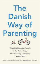 The Danish Way of Parenting, Was die glücklichsten Menschen der Welt darüber wissen, wie man selbstbewusste, fähige Kinder erzieht