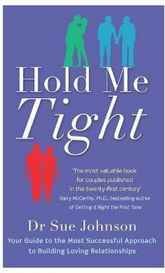 Hold me Tight, Ihr Leitfaden für den Erfolgreichsten Ansatz zum Aufbau Liebevoller Beziehungen