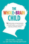 The Whole-Brain Child, 12 Proven Strategies to Nurture Your Child's Developing Mind