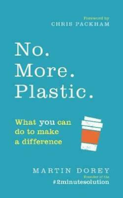 No. More. Plastic.: What You Can Do To Make A Difference