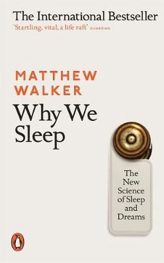 Why We Sleep : The New Science Of Sleep And Dreams