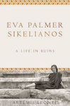 Eva Palmer Sikelianos : A Life In Ruins, A Life in Ruins