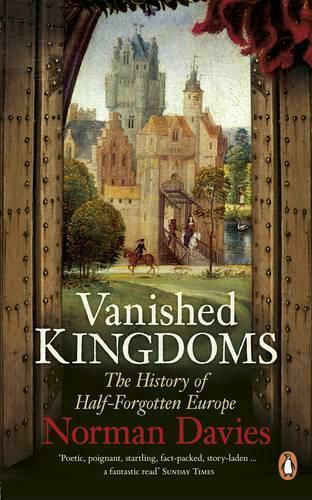 Vanished Kingdoms, The History of Half-Forgotten Europe