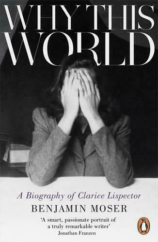 Why This World : A Biography Of Clarice Lispector