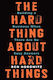 The Hard Thing About Hard Things, Building a Business When There Are No Easy Answers