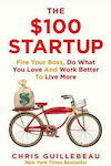 The $100 Startup, Fire Your Boss, Do What You Love and Work Better To Live More